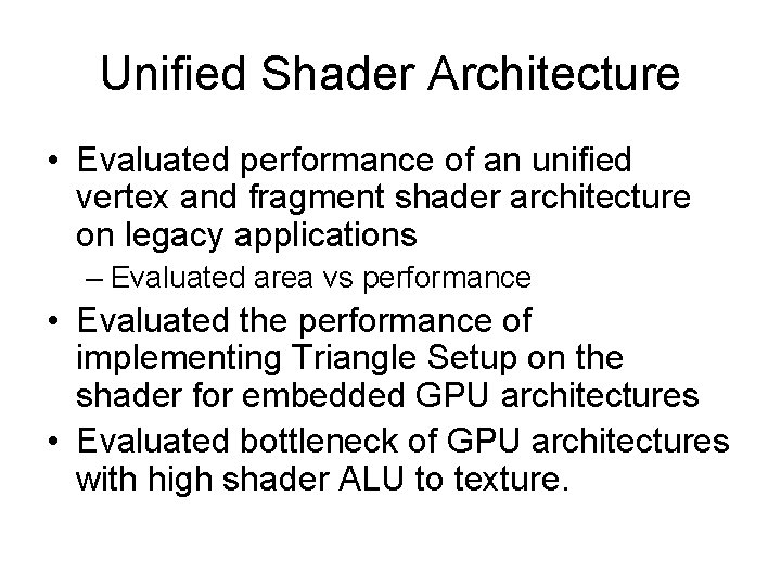 Unified Shader Architecture • Evaluated performance of an unified vertex and fragment shader architecture