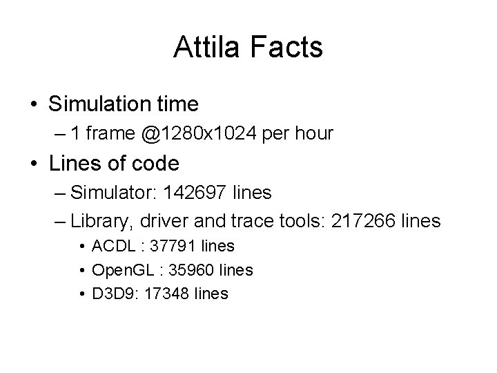 Attila Facts • Simulation time – 1 frame @1280 x 1024 per hour •