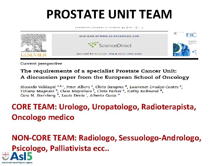 PROSTATE UNIT TEAM CORE TEAM: Urologo, Uropatologo, Radioterapista, Oncologo medico NON-CORE TEAM: Radiologo, Sessuologo-Andrologo, PROSTATE UNIT TEAM CORE TEAM: Urologo, Uropatologo, Radioterapista, Oncologo medico NON-CORE TEAM: Radiologo, Sessuologo-Andrologo,