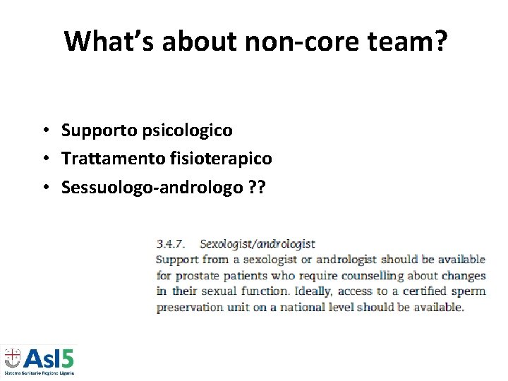 What’s about non-core team? • Supporto psicologico • Trattamento fisioterapico • Sessuologo-andrologo ? ? What’s about non-core team? • Supporto psicologico • Trattamento fisioterapico • Sessuologo-andrologo ? ?