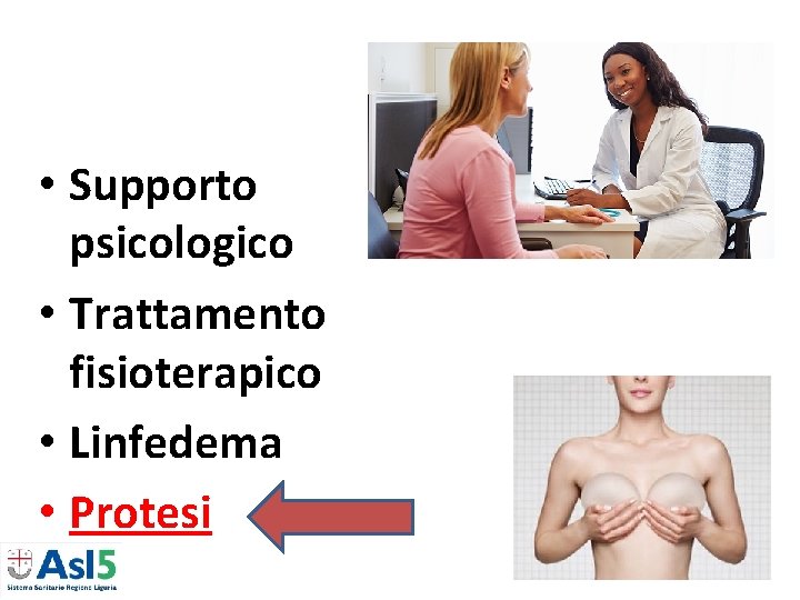 • Supporto psicologico • Trattamento fisioterapico • Linfedema • Protesi • Supporto psicologico • Trattamento fisioterapico • Linfedema • Protesi