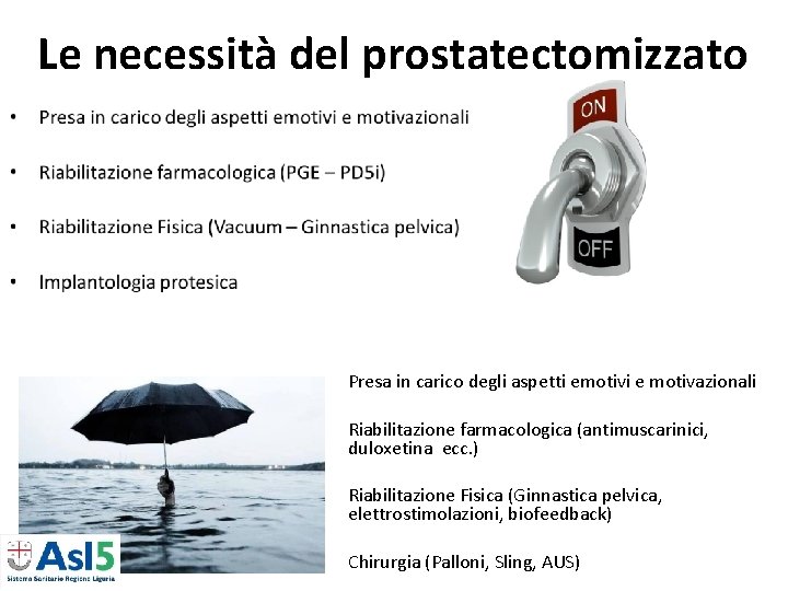 Le necessità del prostatectomizzato • Presa in carico degli aspetti emotivi e motivazionali • Le necessità del prostatectomizzato • Presa in carico degli aspetti emotivi e motivazionali •