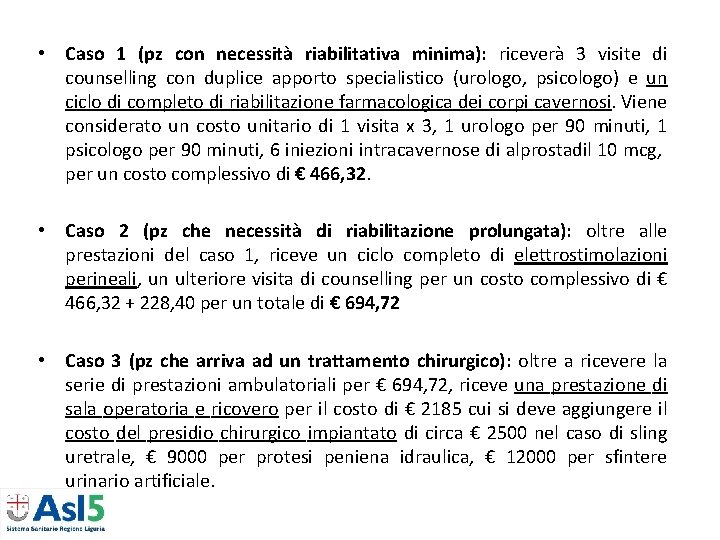 • Caso 1 (pz con necessità riabilitativa minima): riceverà 3 visite di counselling • Caso 1 (pz con necessità riabilitativa minima): riceverà 3 visite di counselling