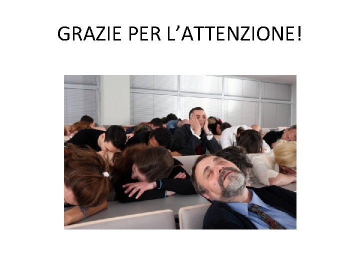 GRAZIE PER L’ATTENZIONE! GRAZIE PER L’ATTENZIONE!