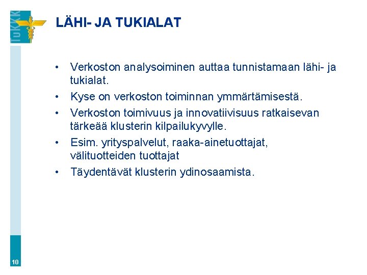 LÄHI- JA TUKIALAT • Verkoston analysoiminen auttaa tunnistamaan lähi- ja tukialat. • Kyse on