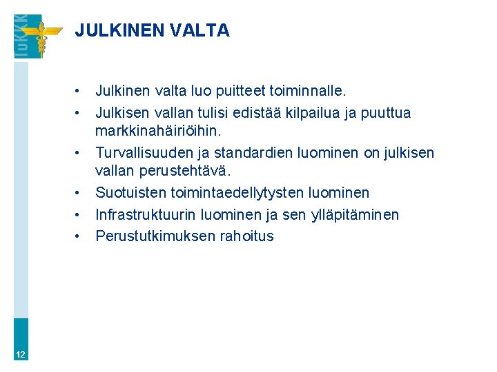 JULKINEN VALTA • Julkinen valta luo puitteet toiminnalle. • Julkisen vallan tulisi edistää kilpailua