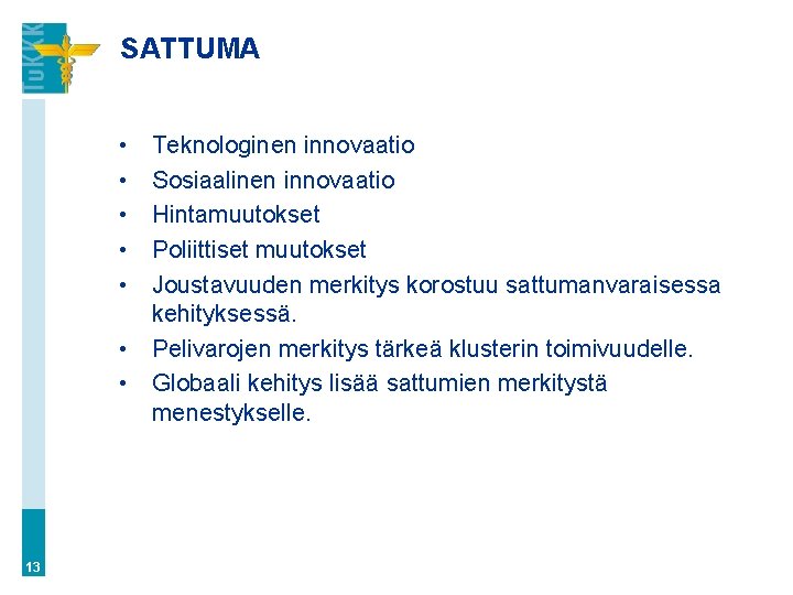 SATTUMA • • 13 Teknologinen innovaatio Sosiaalinen innovaatio Hintamuutokset Poliittiset muutokset Joustavuuden merkitys korostuu