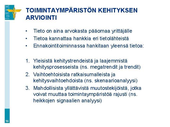 TOIMINTAYMPÄRISTÖN KEHITYKSEN ARVIOINTI • • • Tieto on aina arvokasta pääomaa yrittäjälle Tietoa kannattaa