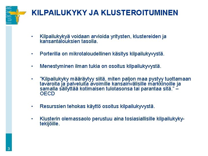 KILPAILUKYKY JA KLUSTEROITUMINEN 3 • Kilpailukykyä voidaan arvioida yritysten, klustereiden ja kansantalouksien tasolla. •