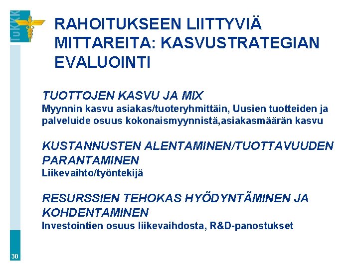 RAHOITUKSEEN LIITTYVIÄ MITTAREITA: KASVUSTRATEGIAN EVALUOINTI TUOTTOJEN KASVU JA MIX Myynnin kasvu asiakas/tuoteryhmittäin, Uusien tuotteiden