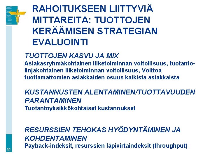 RAHOITUKSEEN LIITTYVIÄ MITTAREITA: TUOTTOJEN KERÄÄMISEN STRATEGIAN EVALUOINTI TUOTTOJEN KASVU JA MIX Asiakasryhmäkohtainen liiketoiminnan voitollisuus,