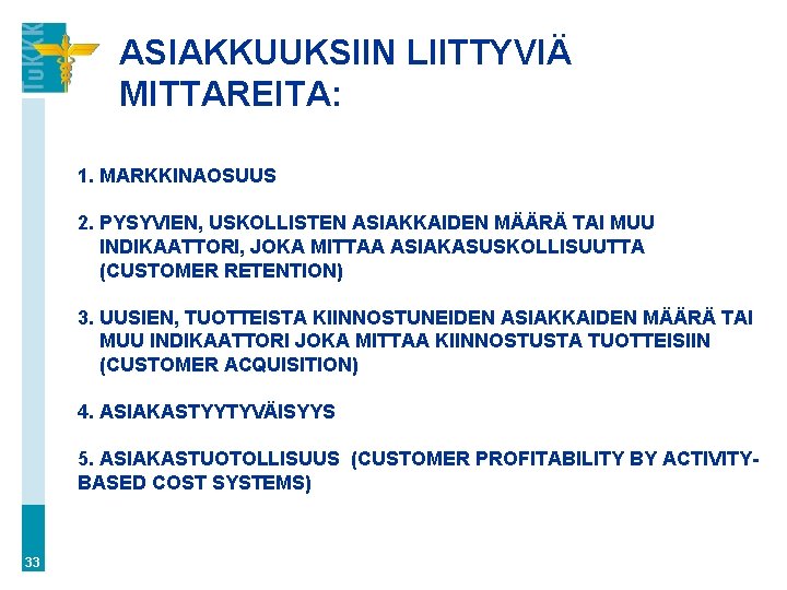ASIAKKUUKSIIN LIITTYVIÄ MITTAREITA: 1. MARKKINAOSUUS 2. PYSYVIEN, USKOLLISTEN ASIAKKAIDEN MÄÄRÄ TAI MUU INDIKAATTORI, JOKA