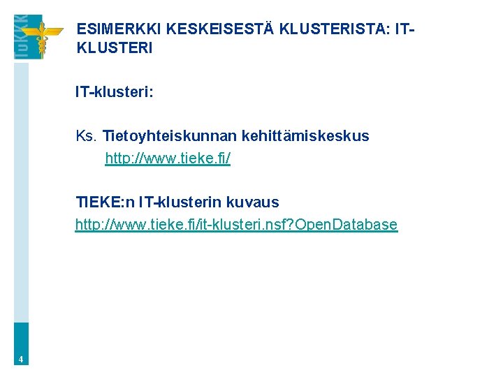 ESIMERKKI KESKEISESTÄ KLUSTERISTA: ITKLUSTERI IT-klusteri: Ks. Tietoyhteiskunnan kehittämiskeskus http: //www. tieke. fi/ TIEKE: n