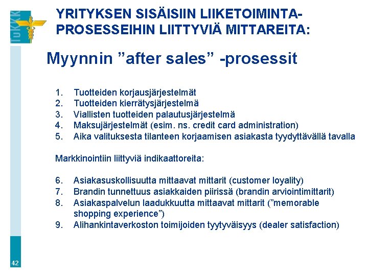 YRITYKSEN SISÄISIIN LIIKETOIMINTAPROSESSEIHIN LIITTYVIÄ MITTAREITA: Myynnin ”after sales” -prosessit 1. 2. 3. 4. 5.