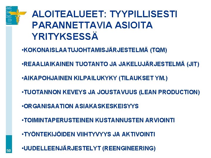 ALOITEALUEET: TYYPILLISESTI PARANNETTAVIA ASIOITA YRITYKSESSÄ • KOKONAISLAATUJOHTAMISJÄRJESTELMÄ (TQM) • REAALIAIKAINEN TUOTANTO JA JAKELUJÄRJESTELMÄ (JIT)