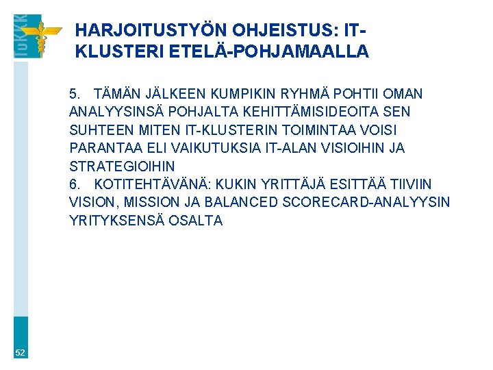 HARJOITUSTYÖN OHJEISTUS: ITKLUSTERI ETELÄ-POHJAMAALLA 5. TÄMÄN JÄLKEEN KUMPIKIN RYHMÄ POHTII OMAN ANALYYSINSÄ POHJALTA KEHITTÄMISIDEOITA