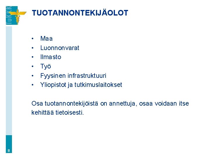 TUOTANNONTEKIJÄOLOT • • • Maa Luonnonvarat Ilmasto Työ Fyysinen infrastruktuuri Yliopistot ja tutkimuslaitokset Osa