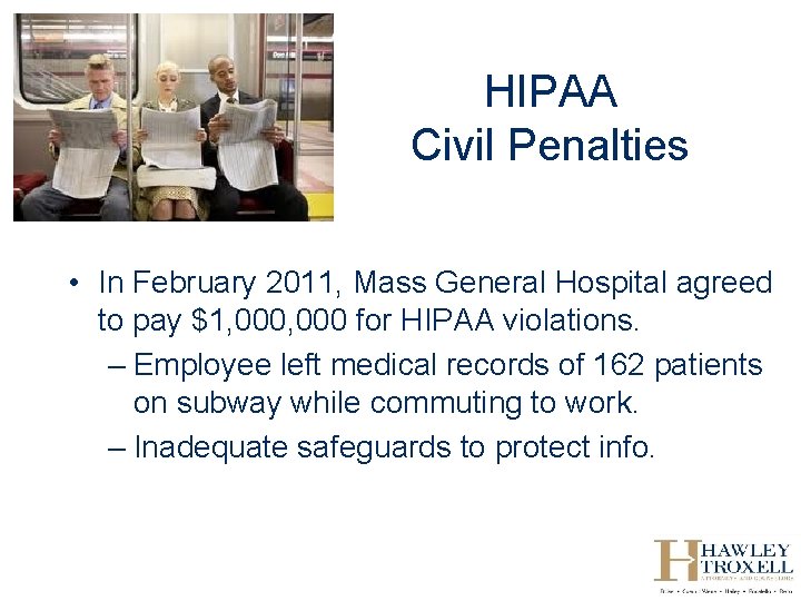 HIPAA Civil Penalties • In February 2011, Mass General Hospital agreed to pay $1,