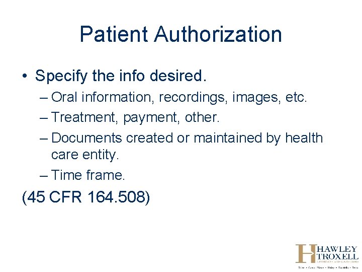 Patient Authorization • Specify the info desired. – Oral information, recordings, images, etc. –