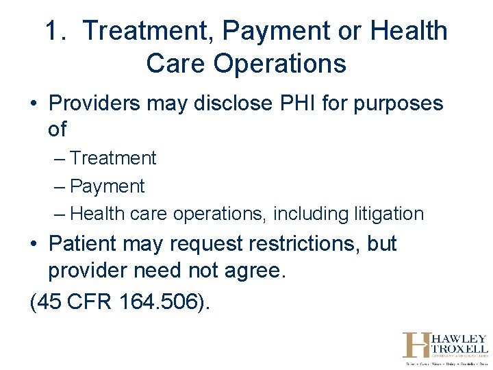 1. Treatment, Payment or Health Care Operations • Providers may disclose PHI for purposes