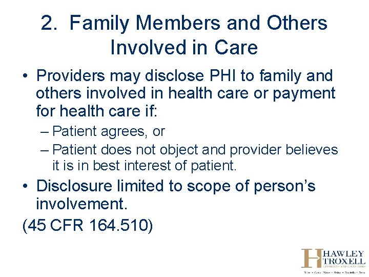 2. Family Members and Others Involved in Care • Providers may disclose PHI to