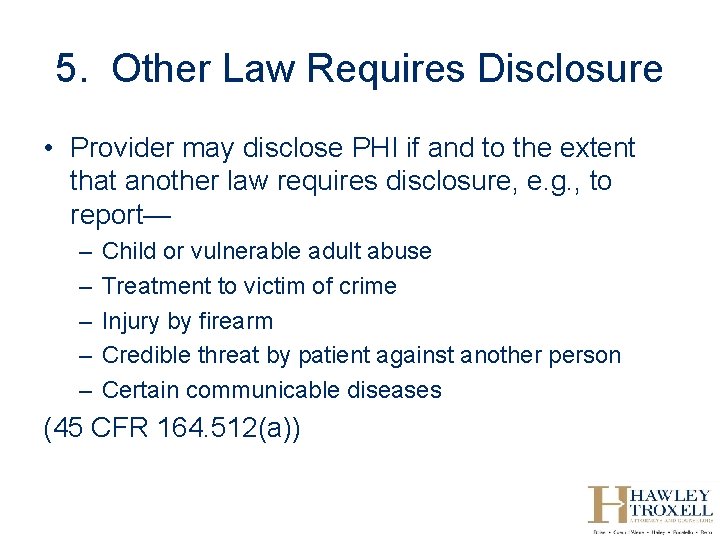 5. Other Law Requires Disclosure • Provider may disclose PHI if and to the