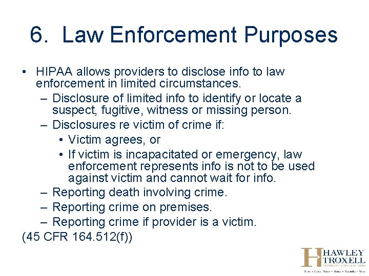 6. Law Enforcement Purposes • HIPAA allows providers to disclose info to law enforcement