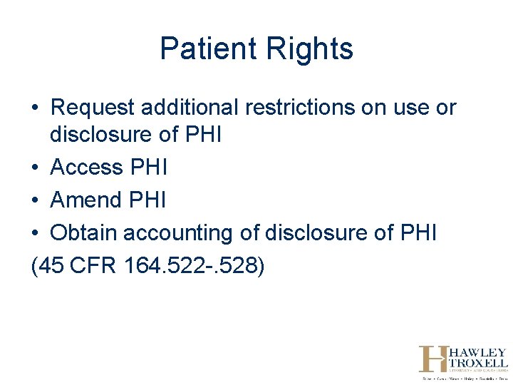 Patient Rights • Request additional restrictions on use or disclosure of PHI • Access