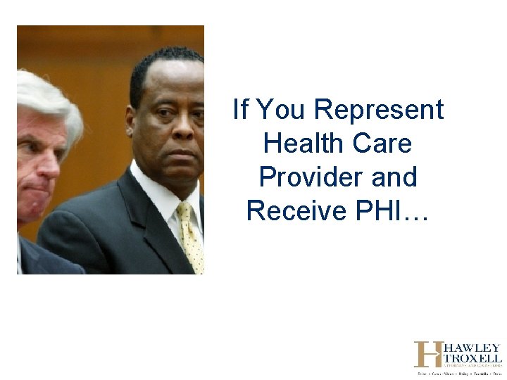 If You Represent Health Care Provider and Receive PHI… 