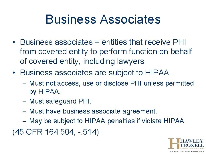 Business Associates • Business associates = entities that receive PHI from covered entity to
