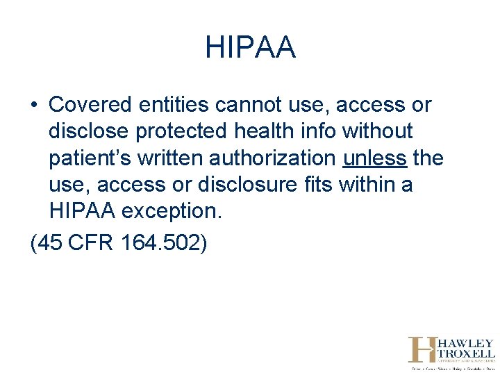 HIPAA • Covered entities cannot use, access or disclose protected health info without patient’s