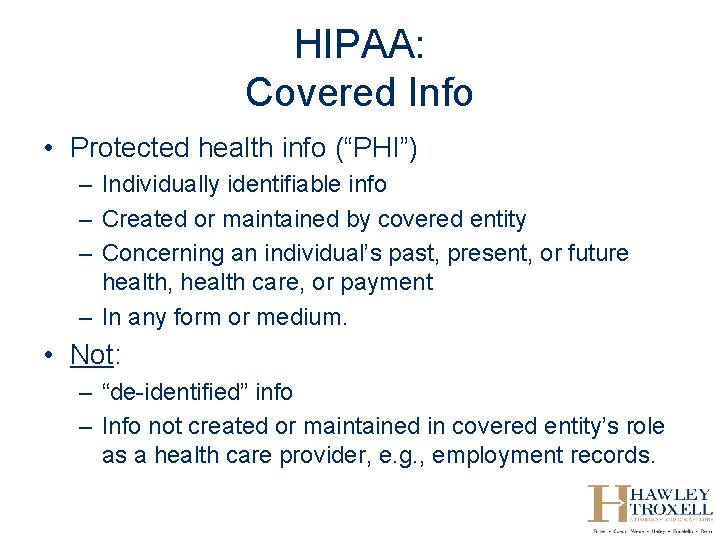 HIPAA: Covered Info • Protected health info (“PHI”) – Individually identifiable info – Created