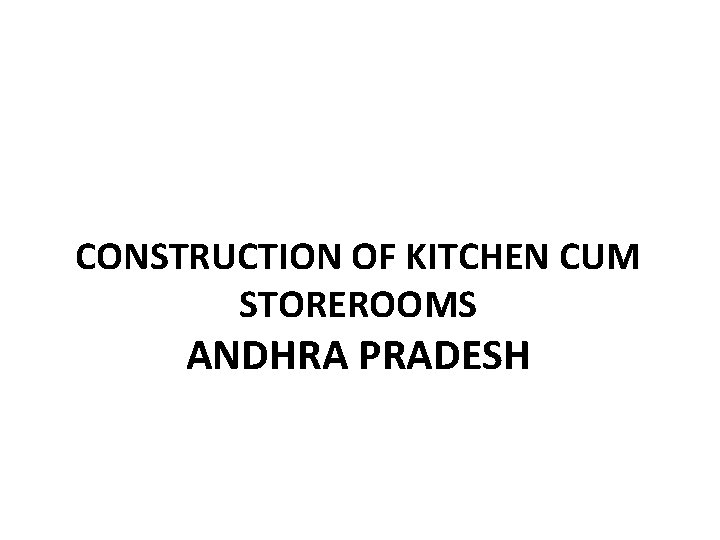 CONSTRUCTION OF KITCHEN CUM STOREROOMS ANDHRA PRADESH 