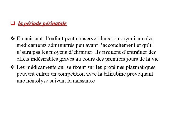 q la période périnatale v En naissant, l’enfant peut conserver dans son organisme des