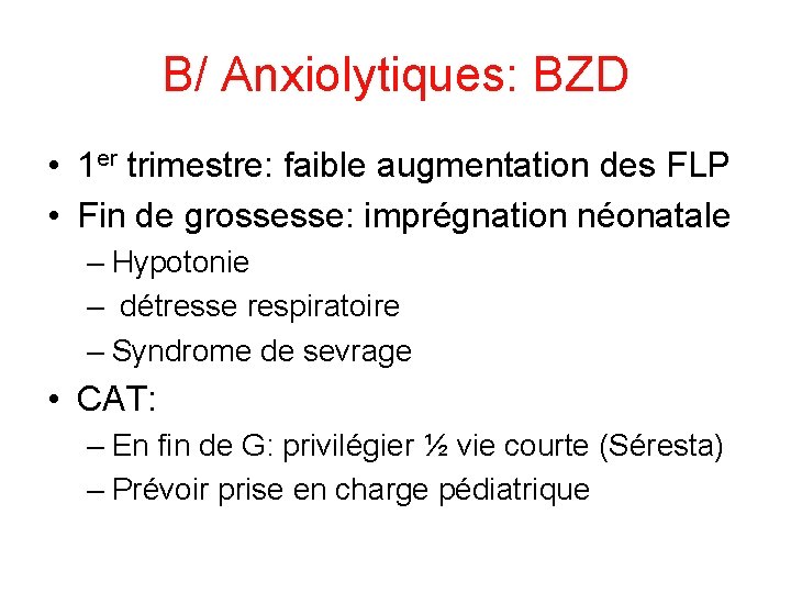 B/ Anxiolytiques: BZD • 1 er trimestre: faible augmentation des FLP • Fin de