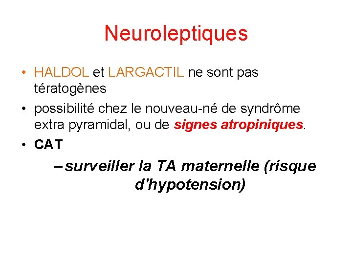 Neuroleptiques • HALDOL et LARGACTIL ne sont pas tératogènes • possibilité chez le nouveau-né