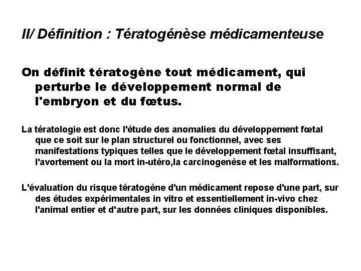 II/ Définition : Tératogénèse médicamenteuse On définit tératogène tout médicament, qui perturbe le développement