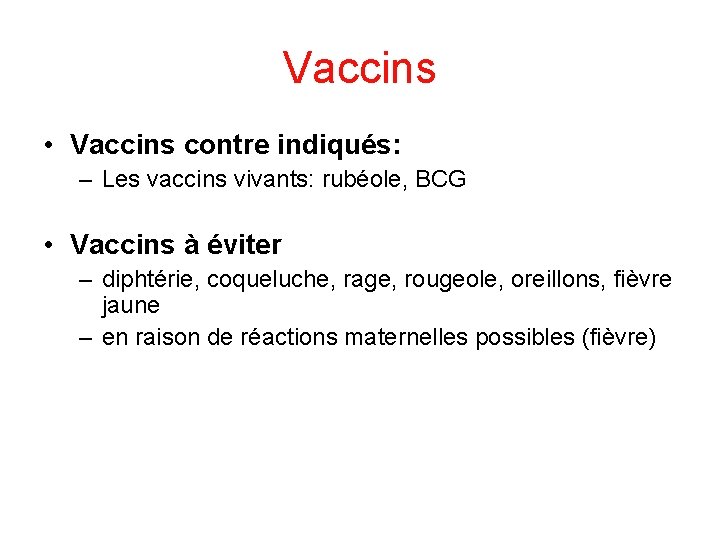 Vaccins • Vaccins contre indiqués: – Les vaccins vivants: rubéole, BCG • Vaccins à