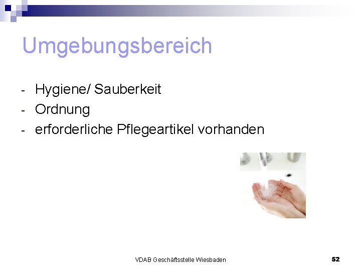 Umgebungsbereich - Hygiene/ Sauberkeit Ordnung erforderliche Pflegeartikel vorhanden VDAB Geschäftsstelle Wiesbaden 52 