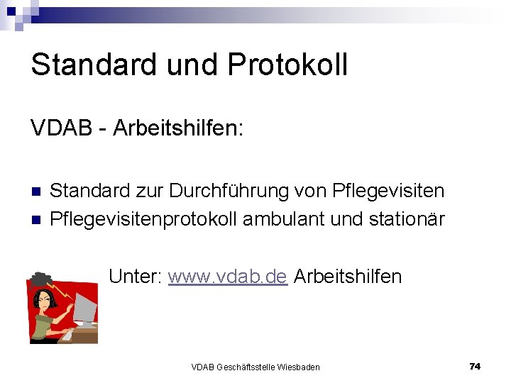 Standard und Protokoll VDAB - Arbeitshilfen: n n Standard zur Durchführung von Pflegevisitenprotokoll ambulant