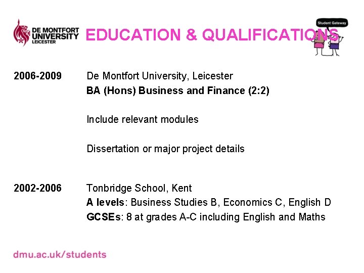 EDUCATION & QUALIFICATIONS 2006 -2009 De Montfort University, Leicester BA (Hons) Business and Finance