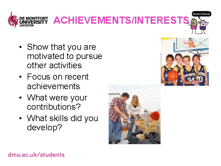 ACHIEVEMENTS/INTERESTS • Show that you are motivated to pursue other activities • Focus on