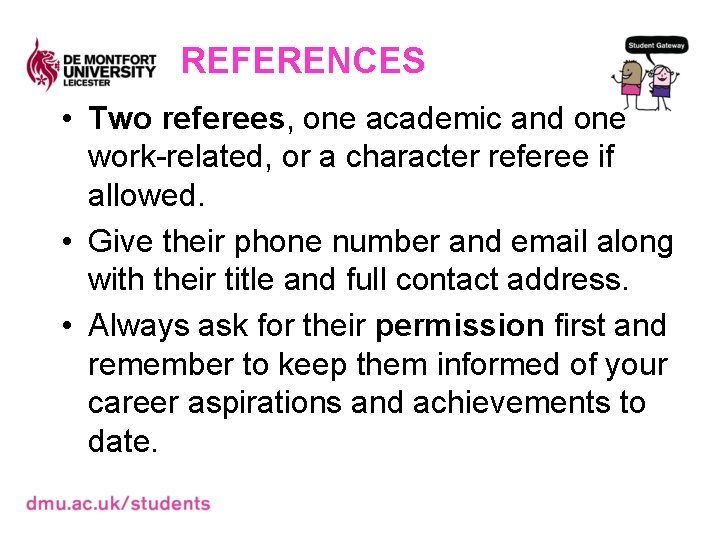 REFERENCES • Two referees, one academic and one work-related, or a character referee if