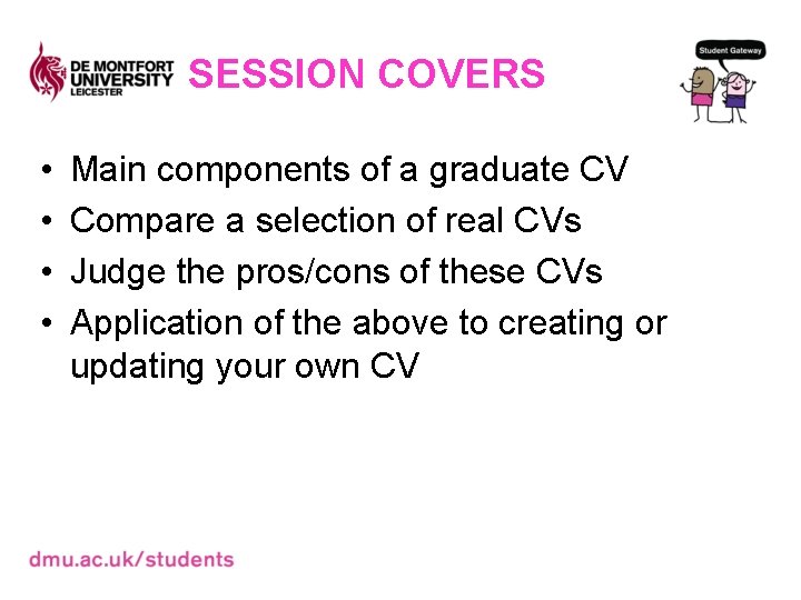 SESSION COVERS • • Main components of a graduate CV Compare a selection of