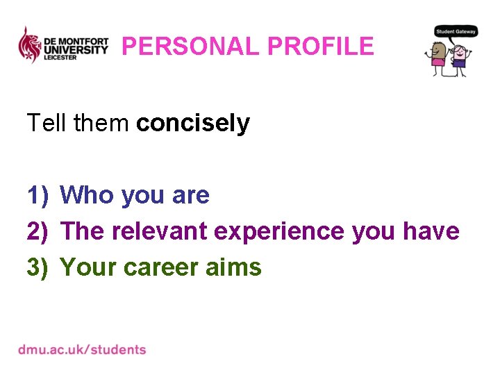 PERSONAL PROFILE Tell them concisely 1) Who you are 2) The relevant experience you