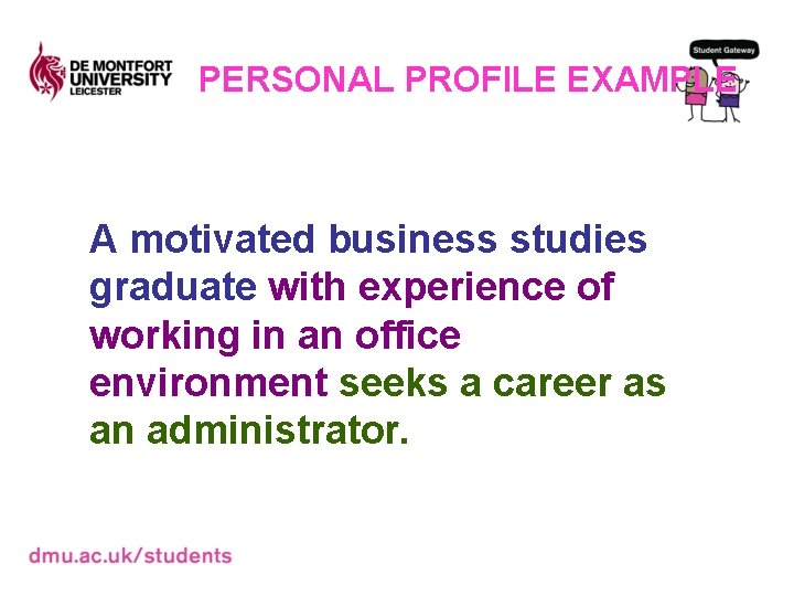 PERSONAL PROFILE EXAMPLE A motivated business studies graduate with experience of working in an