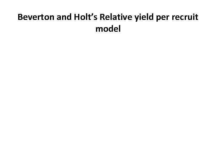 Beverton and Holt’s Relative yield per recruit model 