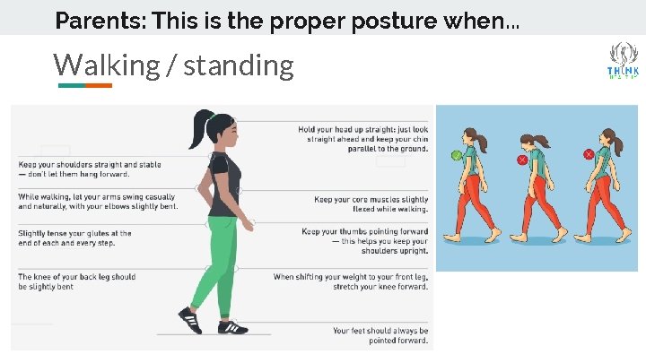 Parents: This is the proper posture when. . . Walking / standing 