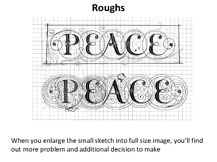 Roughs When you enlarge the small sketch into full size image, you’ll find out