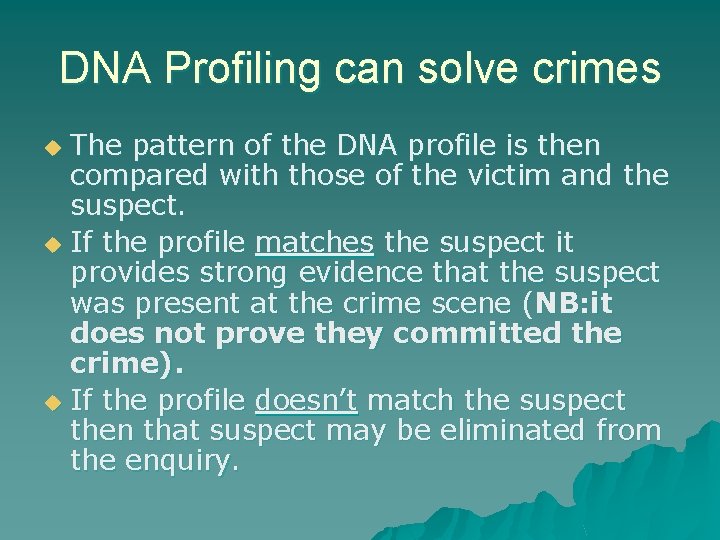 DNA Profiling can solve crimes The pattern of the DNA profile is then compared